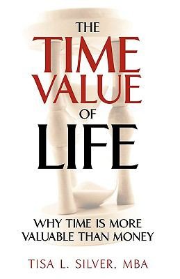 Cover for Time Value Of Life Why Time Is More Valuable Than Money