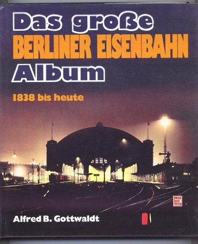 Cover for Das große Berliner Eisenbahn Album. 1838 bis Heute