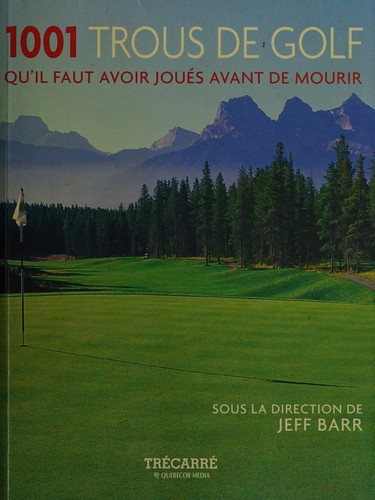 Cover for Les 1001 trous de golfs [i.e. golf] qu'il faut avoir joués dans sa vie