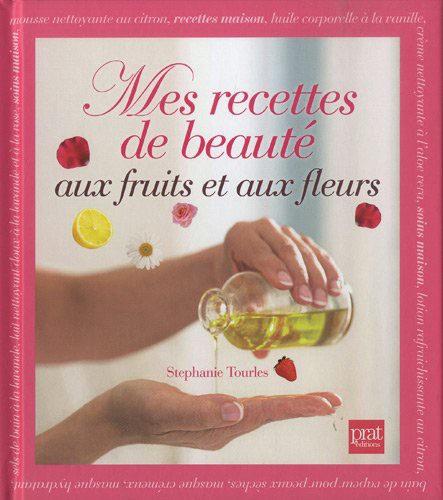 Cover for Mes recettes de beaute aux fruits et aux fleurs