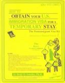 Cover for How to Obtain Your U.S. Immigration Visa for a Temporary Stay: The Non-Immigrant Visa Kit 