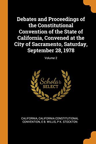 Cover for Debates and Proceedings of the Constitutional Convention of the State of California, Convened at the City of Sacramento, Saturday, September 28, 1978; Volume 2