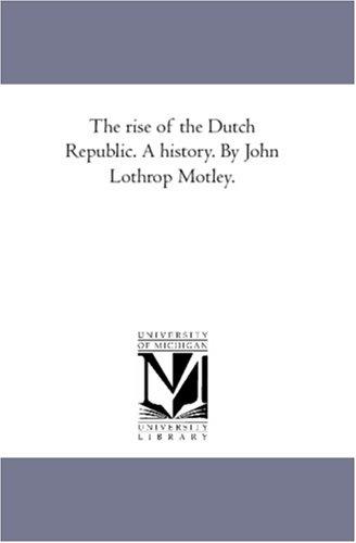 Cover for The rise of the Dutch Republic. A history. By John Lothrop Motley.