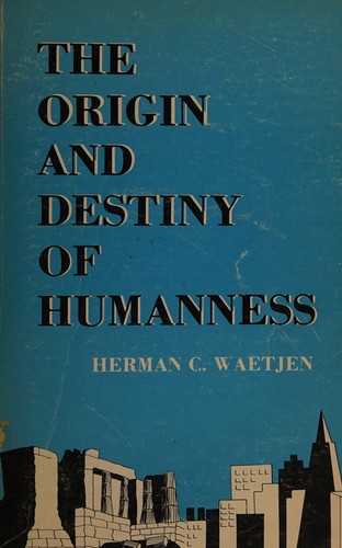 Cover for The origin and destiny of humanness