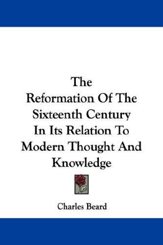 Cover for The Reformation Of The Sixteenth Century In Its Relation To Modern Thought And Knowledge