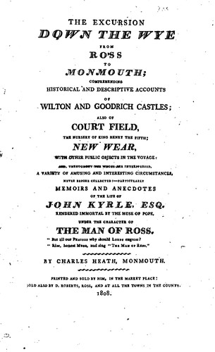 Cover for The excursion down the Wye, from Ross to Monmouth: including ... memoirs and anecdotes of the ...