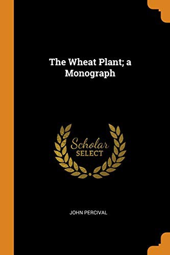 Cover for The Wheat Plant; a Monograph