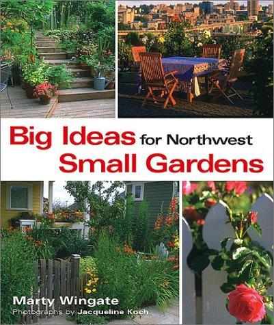 Cover for Big Ideas for Northwest Small Gardens