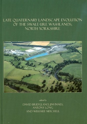 Cover for Late Quaternary landscape evolution of the Swale-Ure washlands, North Yorkshire