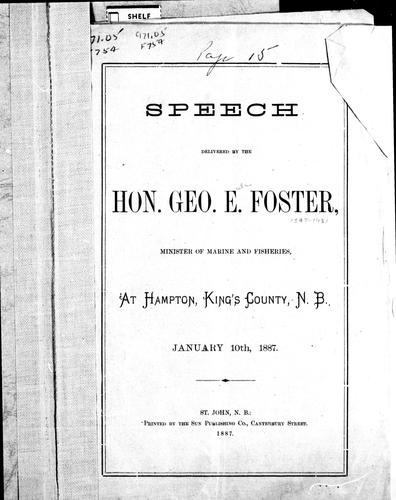 Cover for Speech delivered by the Hon. Geo. E. Foster, minister of marine and fisheries at Hampton, King's County, N.B., January 10, 1887