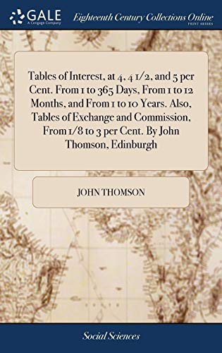 Cover for Tables of Interest, at 4, 4 1/2, and 5 per Cent. From 1 to 365 Days, From 1 to 12 Months, and From 1 to 10 Years. Also, Tables of Exchange and ... 1/8 to 3 per Cent. By John Thomson, Edinburgh