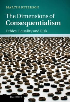 Cover for The Dimensions Of Consequentialism Ethics Equality And Risk