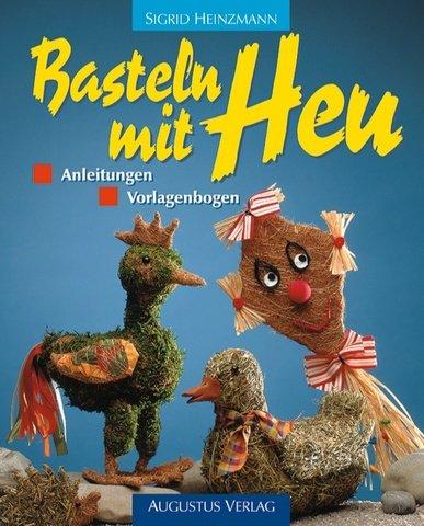 Cover for Basteln mit Heu. Liebenswerte Deko-Ideen, Anleitungen und Vorlagen.