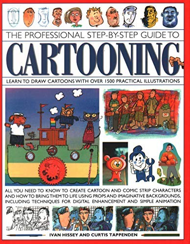 Cover for The Professional Step-by-Step Guide to Cartooning: Learn To Draw Cartoons With Over 1500 Practical Illustrations; All You Need To Know To Create ... For Digital Enhancement And Simple Animation