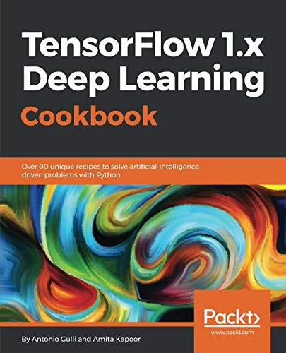 Cover for TensorFlow 1.x Deep Learning Cookbook: Over 90 unique recipes to solve artificial-intelligence driven problems with Python