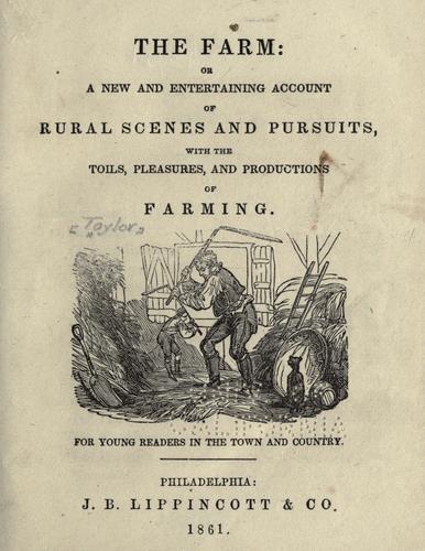 Cover for The  farm: or, A new and entertaining account of rural scences and pursuits, with the toils, pleasures, and productions of farming.