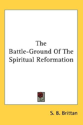 Cover for The Battle-Ground Of The Spiritual Reformation