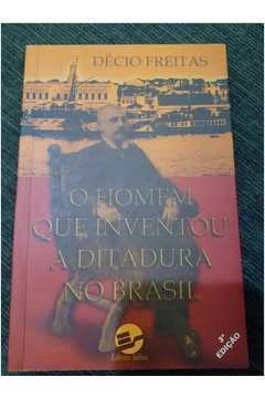 Cover for O homem que inventou a ditadura no Brasil