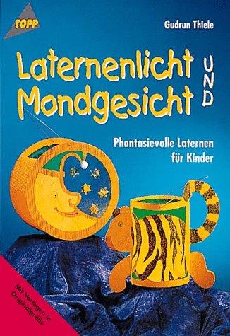 Cover for Laternenlicht und Mondgesicht. Phantasievolle Laternen für Kinder.
