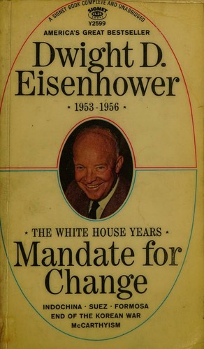 Cover for Dwight D. Eisenhower 1953-1956, the White House Years Mandate for Change; Indochina, Suez, Formosa, End of the Korean War, McCarthyism (Complete and Unabridged)