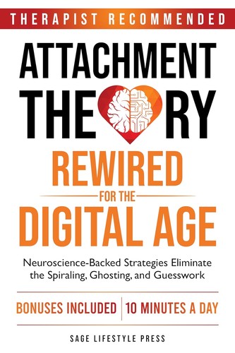 Cover for Attachment Theory Rewired For The Digital Age: Neuroscience-Backed Strategies Eliminate the Spiraling, Ghosting, and Guesswork (The Secure Self Series)