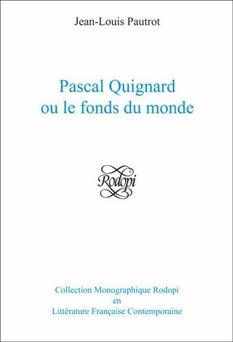 Cover for Pascal Quignard Ou Le Fonds Du Monde (Collection Monographique En Litterature Francaise Contemporaine)