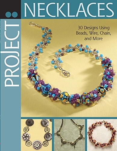 Cover for Project: Necklaces: 30 Designs Using Beads, Wire, Chain, and More