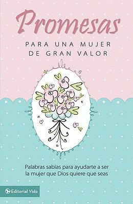 Cover for Promesas Para Una Mujer De Gran Valor Palabras Sabias Para Ayudarte A Ser La Mujer Que Dios Quiere Que Seas
