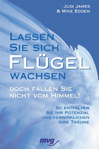 Cover for Lassen Sie sich Flügel wachsen. Doch fallen Sie nicht vom Himmel.