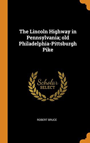 Cover for The Lincoln Highway in Pennsylvania; Old Philadelphia-Pittsburgh Pike