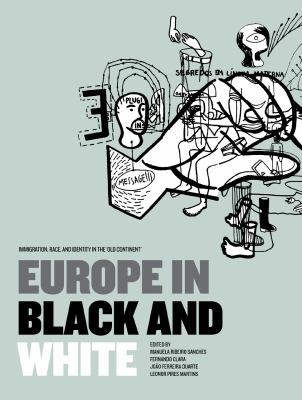 Cover for Europe In Black And White Interdisciplinary Perspectives On Immigration Race And Identity In The Old Continent