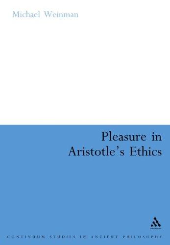 Cover for Pleasure in Aristotle's Ethics (Continuum Studies in Ancient Philosophy)