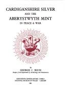 Cover for Cardiganshire Silver and the Aberystwyth Mint in Peace and War