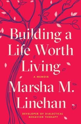 Cover for Building a Life Worth Living: A Memoir