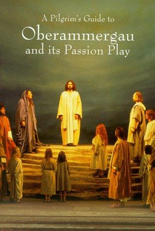 Cover for A Pilgrim's Guide To Oberammergau And Its Passion Play (Pilgrim's Guides)