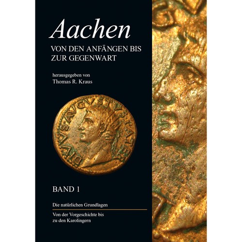 Cover for Aachen - von den Anfängen bis zur Gegenwart Bd. 1. Die natürlichen Grundlagen. von der Vorgeschichte bis zu den Karolingern