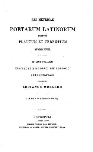 Cover for Rei metricae poetarum latinorum praeter Plautum et Terentium summarium: in usum sodalium ...