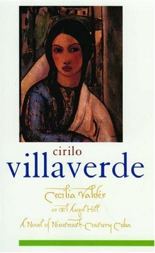 Cover for Cecilia Valdés or El Angel Hill / Cirilo Villaverde ; translated from the Spanish by Helen Lane ; edited with an introduction and notes by Sibylle Fischer.