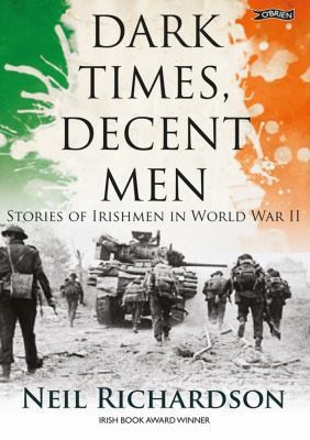 Cover for Dark Times Decent Men Stories Of Irishmen In World War Ii