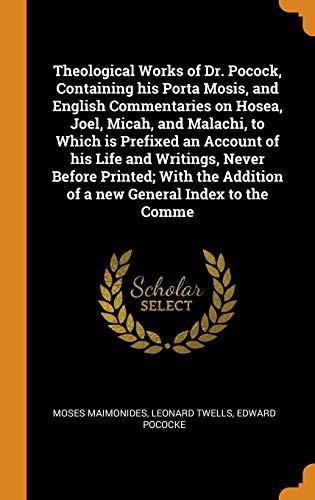 Cover for Theological Works of Dr. Pocock, Containing his Porta Mosis, and English Commentaries on Hosea, Joel, Micah, and Malachi, to Which is Prefixed an ... Addition of a new General Index to the Comme