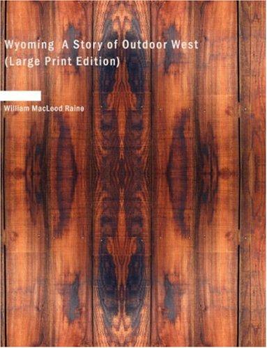 Cover for Wyoming A Story of Outdoor West (Large Print Edition)