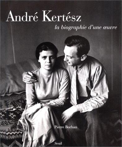 Cover for André Kertész, la biographie d'une œuvre