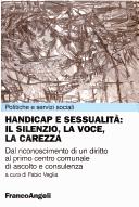 Cover for Handicap e sessualità--il silenzio, la voce, la carezza : dal riconoscimento di un diritto al primo centro comunale di ascolto e consulenza