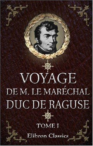 Cover for Voyage de M. le Maréchal Duc de Raguse en Hongrie, en Transylvanie, dans la Russie méridionale, en Crimée et sur les bords de la mer d\'Azoff; à Constantinople ... en Syrie, en Palestine et en Égypte