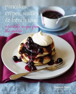 Cover for Pancakes Crepes Waffles French Toast Irresistible Recipes From The Griddle