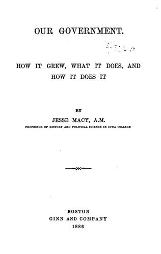 Cover for Our Government, How it Grew, what it Does, and how it Does it