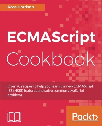 Cover for ECMAScript Cookbook: Become a better web programmer by writing efficient and modular code using ES6 and ES8