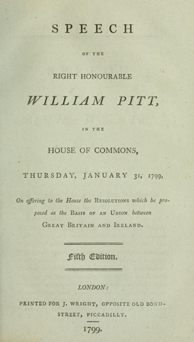 Cover for Speech of the Right Honourable William Pitt, in the House of Commons, Thursday, January 31, 1799, on offering to the House the resolutions which he proposed as the basis of an union between Great Britain and Ireland.