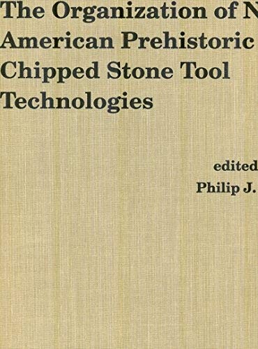 Cover for The organization of North American prehistoric chipped stone tool technologies