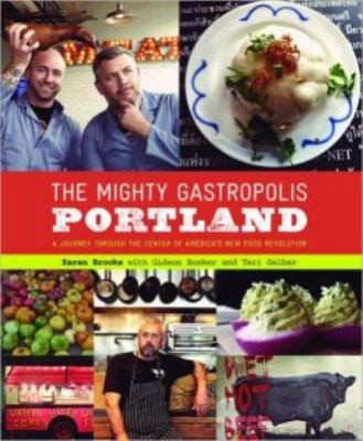 Cover for The Mighty Gastropolis Portland A Journey Through The Center Of Americas New Food Revolution